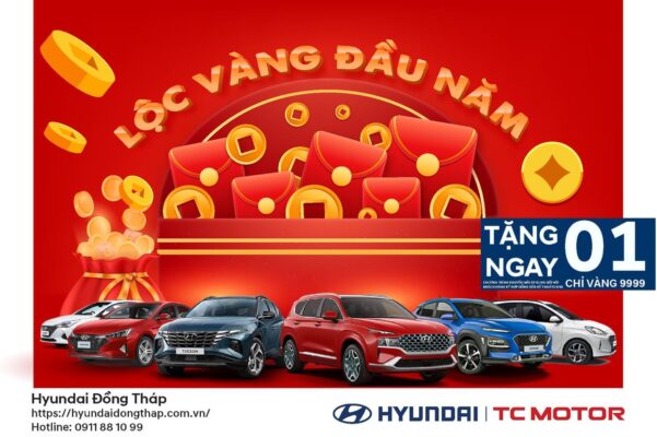 LỘC VÀNG ĐẦU NĂM – TẶNG NGAY 1 CHỈ VÀNG 9999 – CHỈ CÓ TẠI HYUNDAI ĐỒNG THÁP