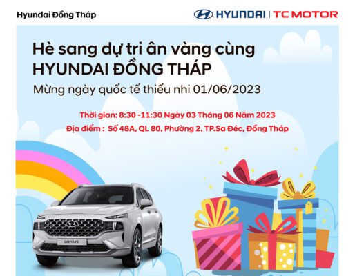 CHƯƠNG TRÌNH HÈ SANG NHẬN TRI ÂN VÀNG CŨNG HYUNDAI ĐỒNG THÁP – MỪNG QUỐC TẾ THIẾU NHI 1/6/2023