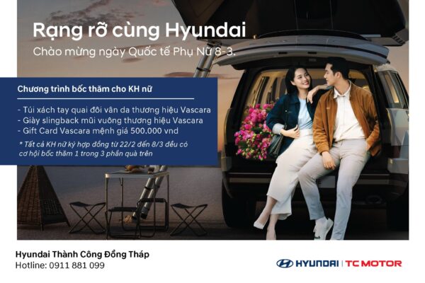 RẠNG RỠ CÙNG HYUNDAI – TRI ÂN PHÁI ĐẸP NGÀY 8/3
